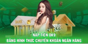 Nạp Tiền OK9 Phương Thức Thanh Toán Nhanh Và Chuẩn Xác